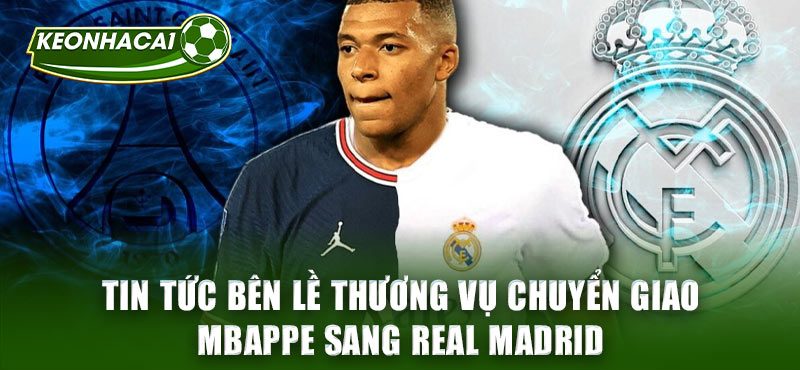 Sự thật đằng sau thông tin chuyển nhượng Mbappe